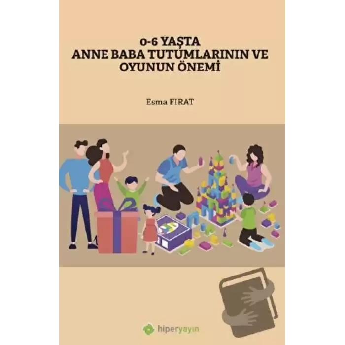 0-6 Yaşta Anne Baba Tutumlarının ve Oyunun Önemi