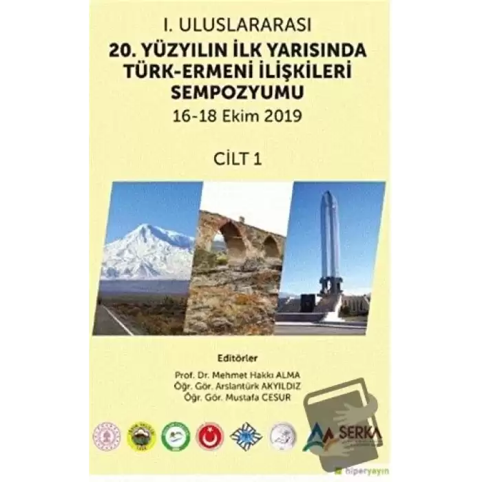 1. Uluslararası 20. Yüzyılın İlk Yarısında Türk-Ermeni İlişkileri Sempozyumu 16-18 Ekim 2019 Cilt 1