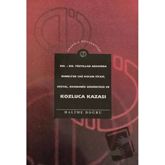 13. - 19. Yüzyıllar Arasında Rumelide Sağ Kolun Siyasi, Sosyal, Ekonomik Görüntüsü ve Kozluca Kazası