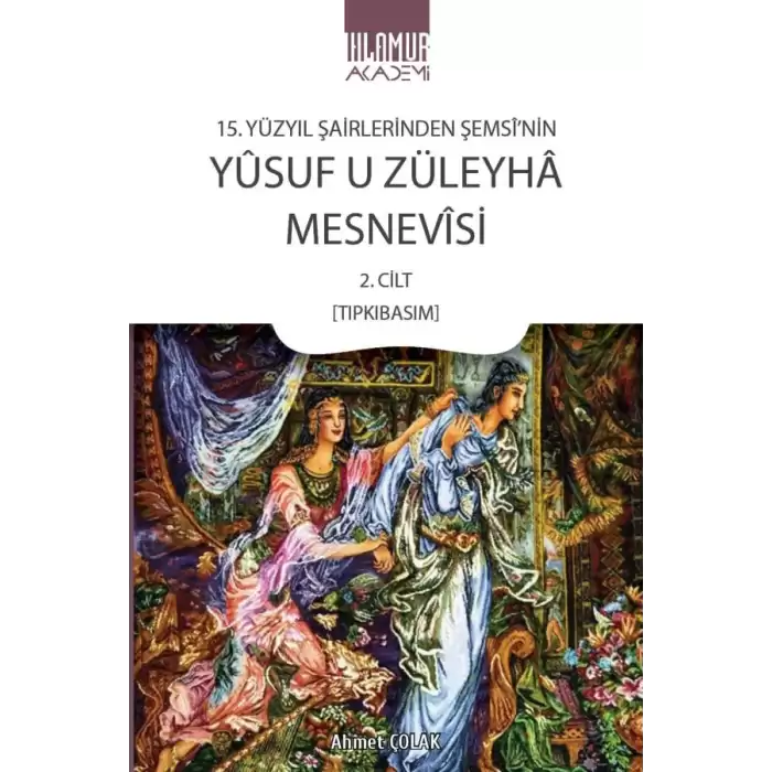 15. Yüzyıl Şairlerinden Şemsi’nin Yusuf u Züleyha Mesnevisi 2. Cilt (Tıpkıbasım)