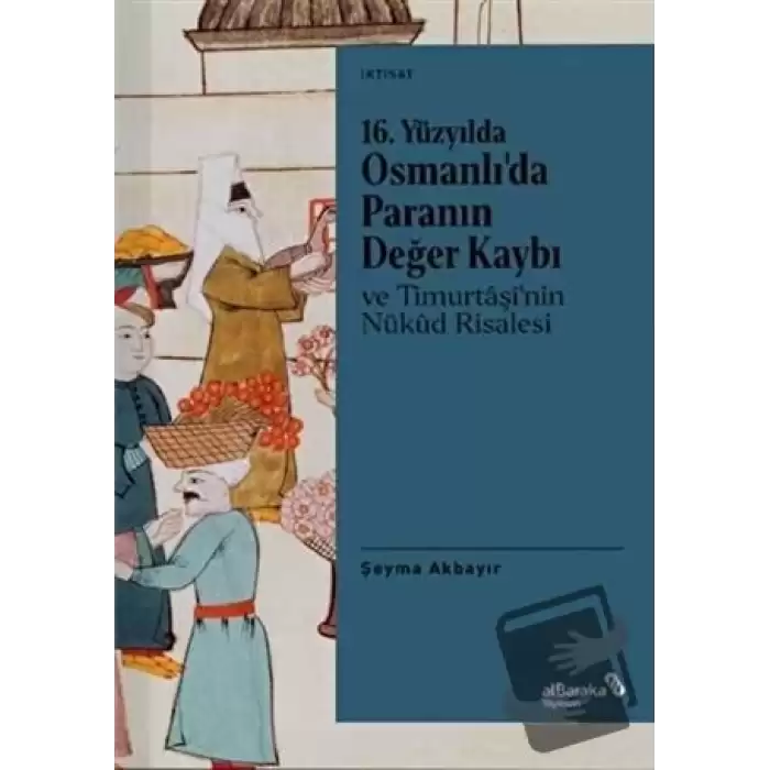 16. Yüzyılda Osmanlı’da Paranın Değer Kaybı ve Timurtaşi’nin Nükud Risalesi