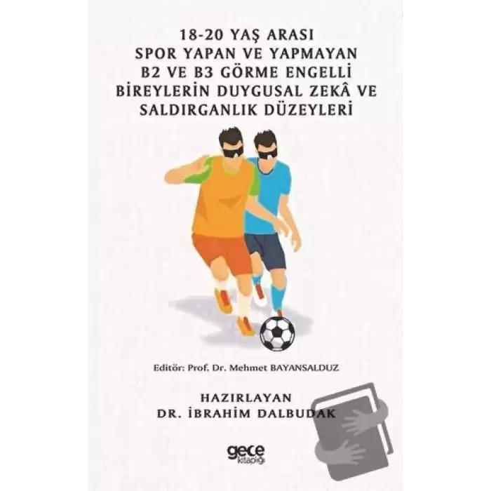 18-20 Yaş Arası Spor Yapan ve Yapmayan B2 ve B3 Görme Engelli Bireylerin Duygusal Zeka ve Saldırganlık Düzeyleri