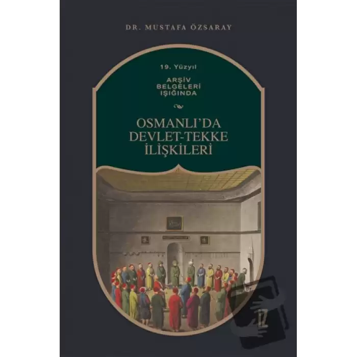 19. Yüzyıl Arşiv Belgeleri Işığında Osmanlı’da Devlet-Tekke İlişkileri