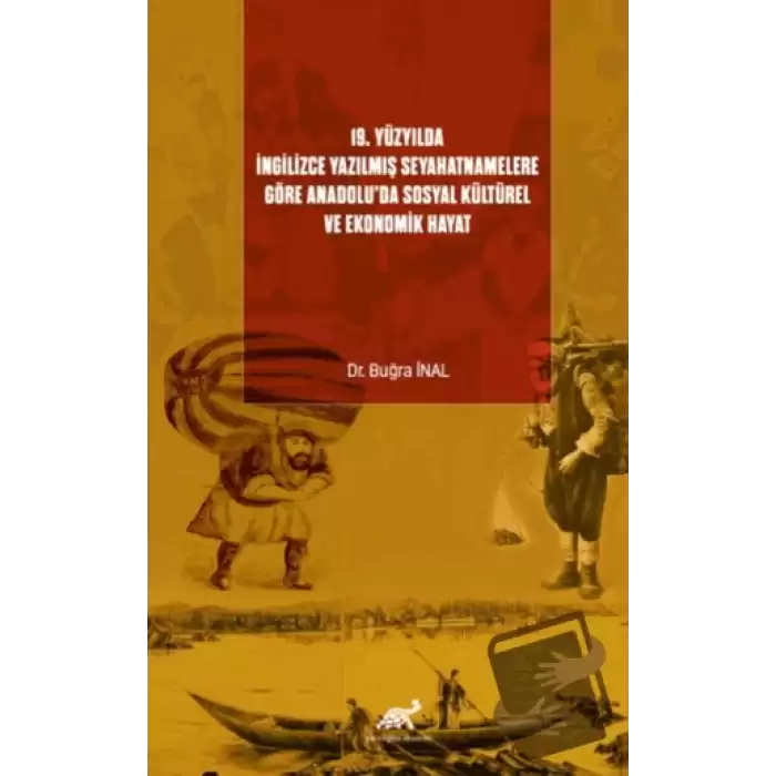 19. Yüzyılda İngilizce Yazılmış Seyahatnamelere Göre Anadolu’da Sosyal Kültürel ve Ekonomik Hayat