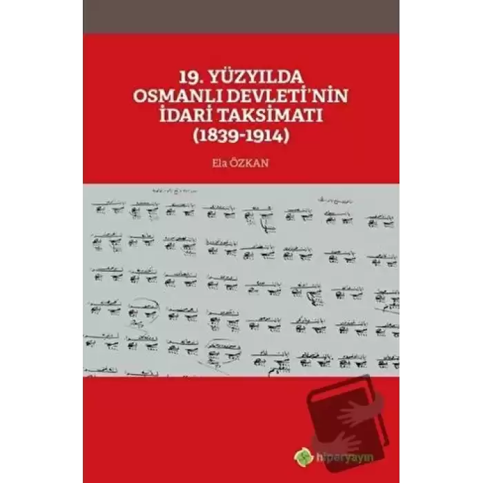 19. Yüzyılda Osmanlı Devleti’nin İdari Taksimatı (1839-1914)