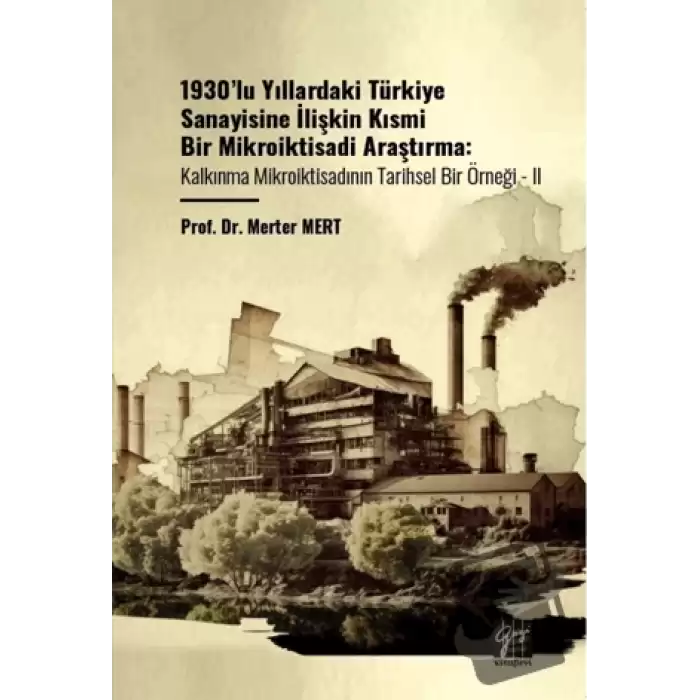 1930’lu Yıllardaki Türkiye Sanayisine İlişkin Kısmi Bir Mikroiktisadi Araştırma Kalkınma Mikroiktisadının Tarihsel Bir Örneği - II