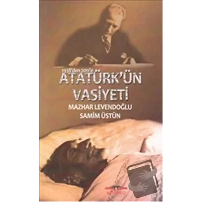 1938’den 2011’e Atatürk’ün Vasiyeti