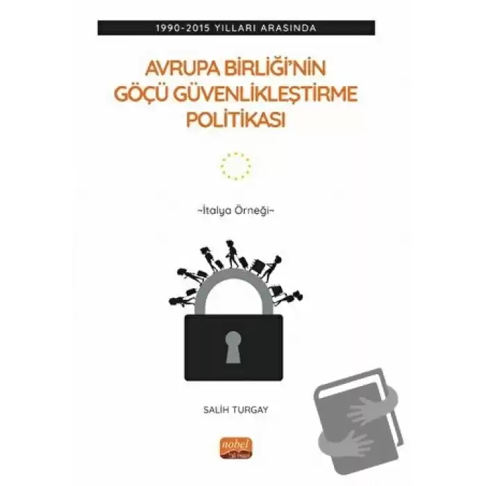 1990-2015 Yılları Arasında Avrupa Birliği’nin Göçü Güvenlikleştirme Politikası: İtalya Örneği