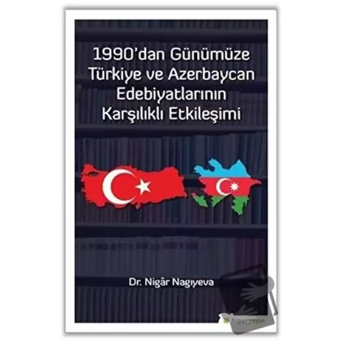 1990dan Günümüze Türkiye ve Azerbaycan Edebiyatlarının Karşılıklı Etkileşimi