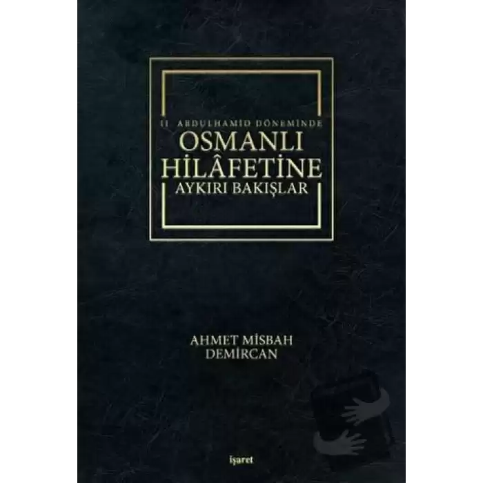 2. Abdulhamid Döneminde Osmanlı Hilafetine Aykırı Bakışlar (Ciltli)