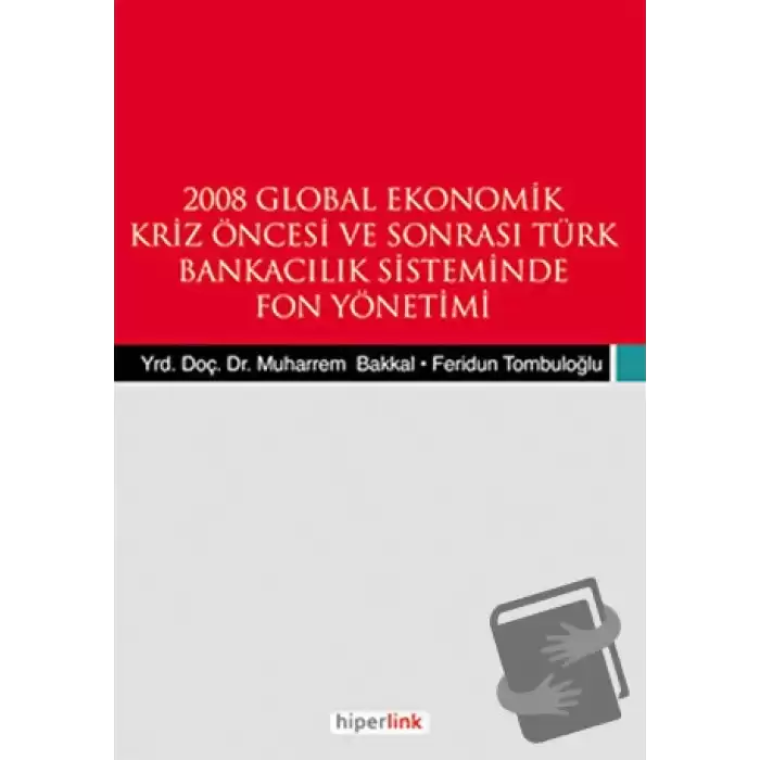 2008 Global Ekonomik Kriz Öncesi ve Sonrası Türk Bankacılık Sisteminde Fon Yönetimi