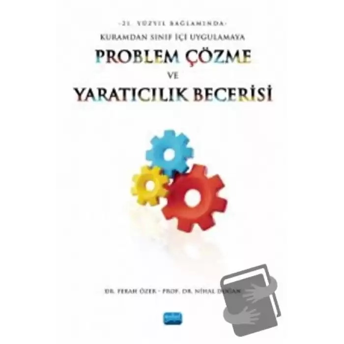 21. Yüzyıl Bağlamında Kuramdan Sınıf İçi Uygulamaya Problem Çözme Ve Yaratıcılık Becerisi