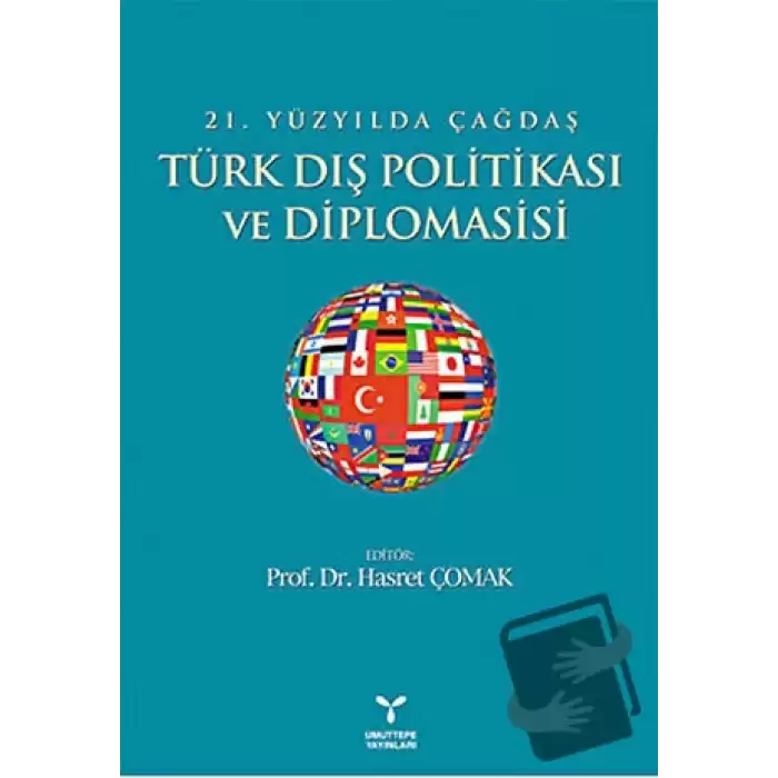 21. Yüzyılda Çağdaş Türk Dış Politikası ve Diplomasisi