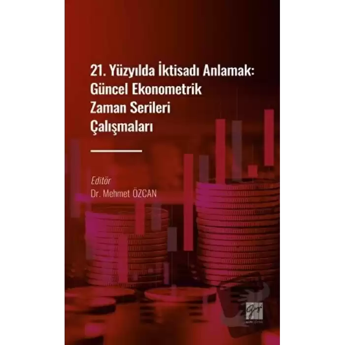 21. Yüzyılda İktisadı Anlamak : Güncel Ekonometrik Zaman Serileri Çalışmaları