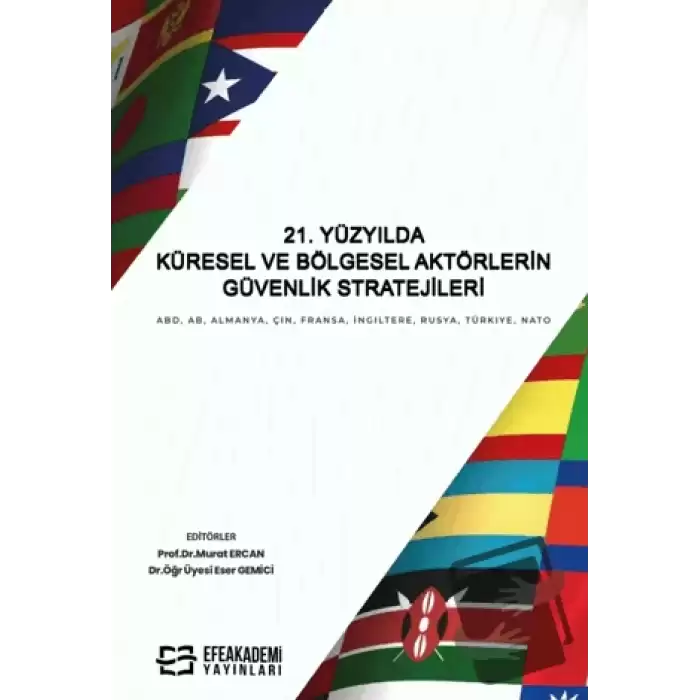 21. Yüzyılda Küresel ve Bölgesel Aktörlerin Güvenlik Stratejileri ABD, AB, Almanya, Çin, Fransa, İngiltere, Rusya, Türkiye, NATO