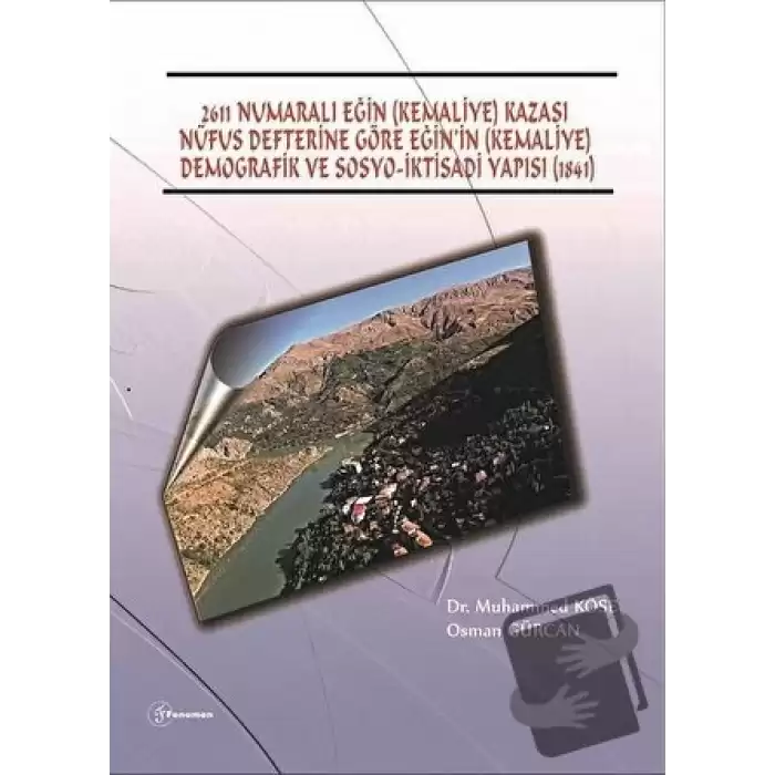 2611 Numaralı Eğin (Kemaliye) Kazası Nüfus Defterine Göre Eğin’in (Kemaliye) Demografik ve Sosyo-İktisadi Yapısı (1841)