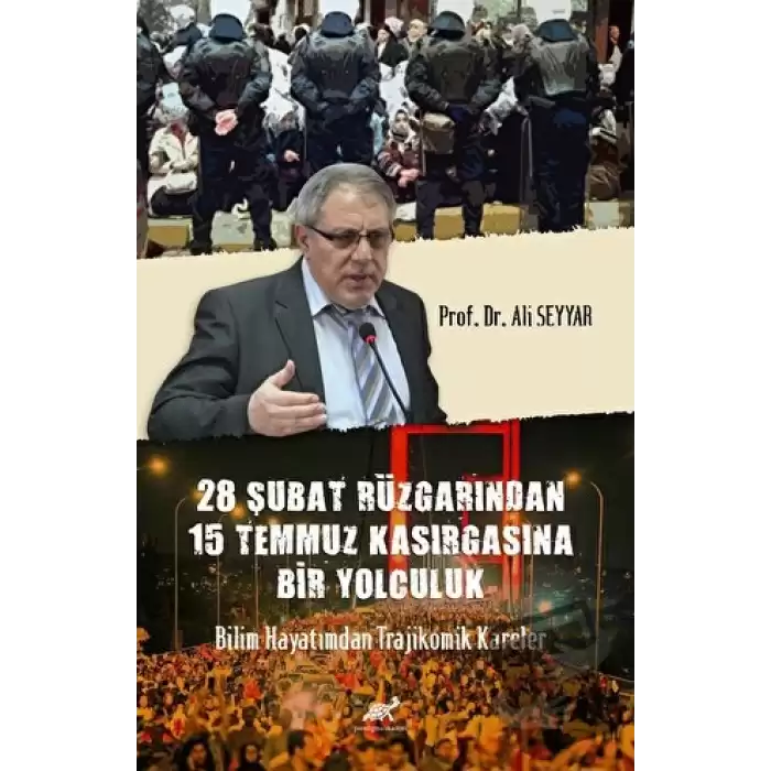 28 Şubat Rüzgârından 15 Temmuz Kasırgasına Bir Yolculuk Bilim Hayatımdan Trajikomik Kareler