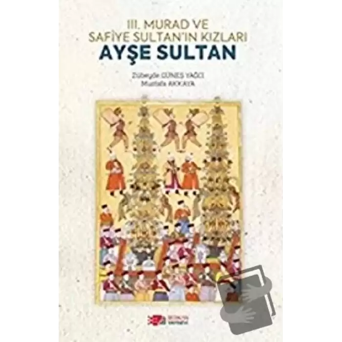 3. Murad ve Safiye Sultan’ın Kızları Ayşe Sultan