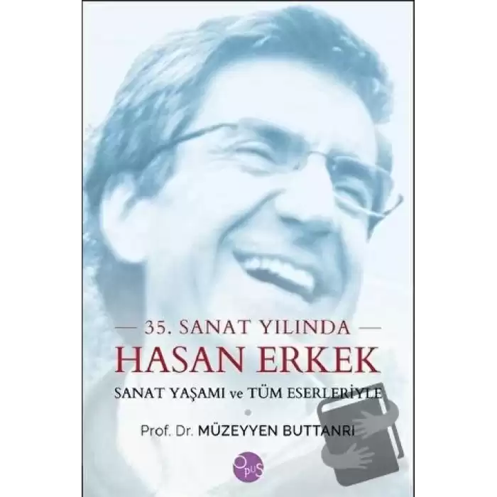 35. Sanat Yılında Hasan Erkek - Sanat Yaşamı ve Tüm Eserleriyle (Ciltli)