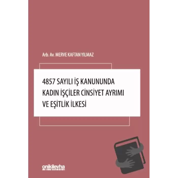 4857 Sayılı İş Kanununda Kadın İşçiler Cinsiyet Ayrımı ve Eşitlik İlkesi