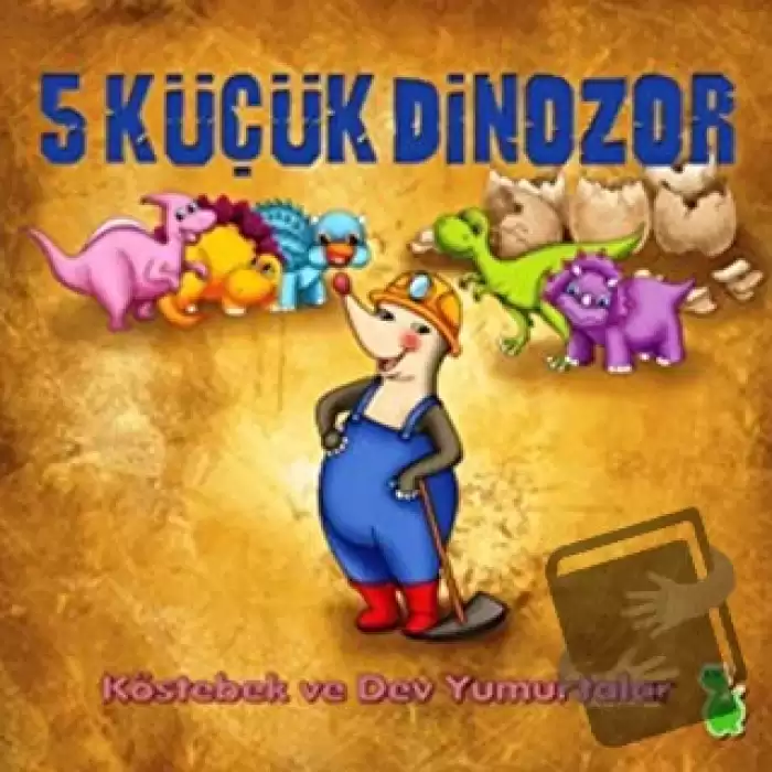 5 Küçük Dinozor: Köstebek ve Dev Yumurtalar