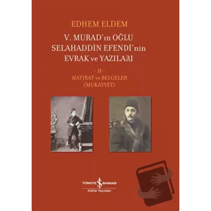 5. Murad’ın Oğlu Selahaddin Efendi’nin Evrak ve Yazıları 2. Cilt (Ciltli)