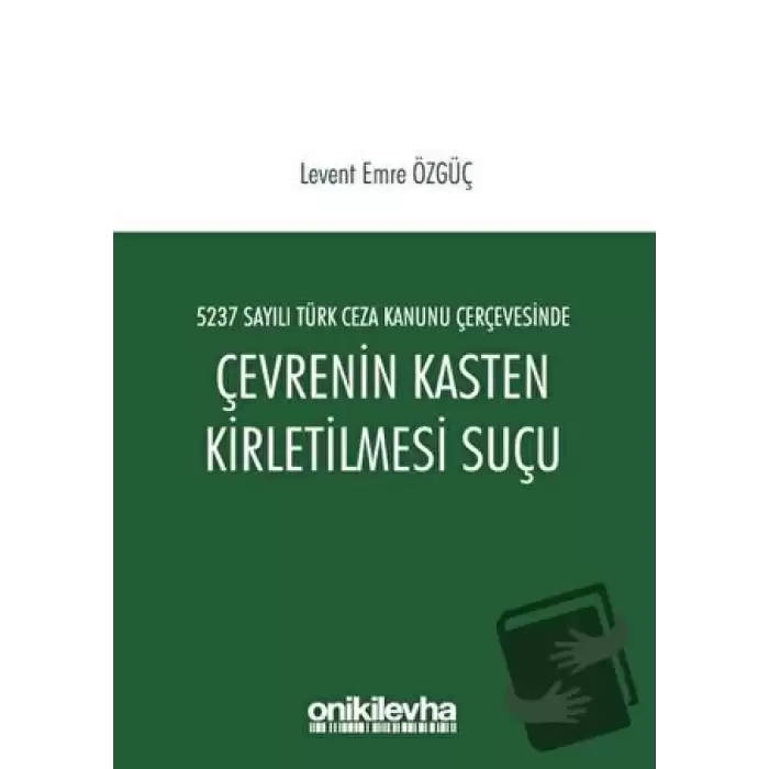 5237 Sayılı Türk Ceza Kanunu Çerçevesinde Çevrenin Kasten Kirletilmesi Suçu