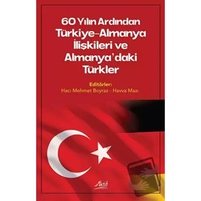 60 Yılın Ardından Türkiye-Almanya İlişkileri ve Almanya’daki Türkler