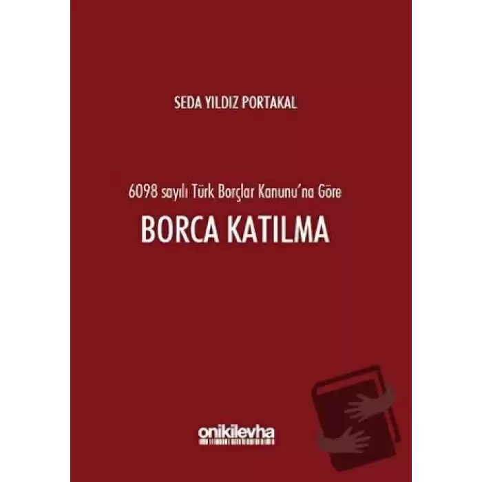 6098 Sayılı Türk Borçlar Kanununa Göre Borca Katılma (Ciltli)