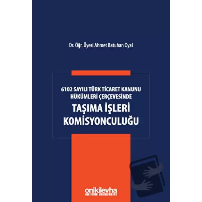 6102 Sayılı Türk Ticaret Kanunu Hükümleri Çerçevesinde Taşıma İşleri Komisyonculuğu (Ciltli)