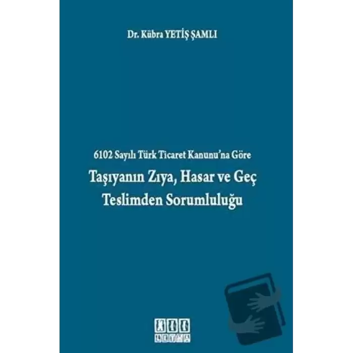 6102 Sayılı Türk Ticaret Kanunu’na Göre Taşıyanın Zıya, Hasar ve Geç Teslimden Sorumluluğu