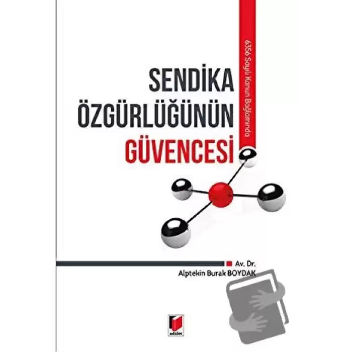 6356 Sayılı Kanun Bağlamında Sendika Özgürlüğünün Güvencesi