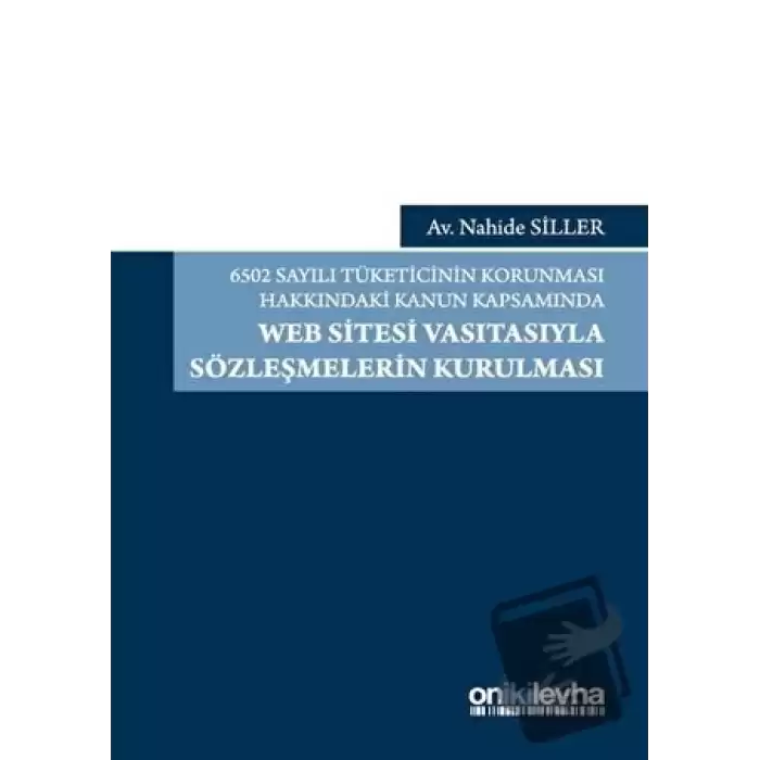 6502 Sayılı Tüketicinin Korunması Hakkındaki Kanun Kapsamında Web Sitesi Vasıtasıyla Sözleşmelerin Kurulması