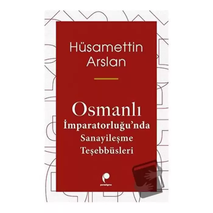 Osmanlı İmparatorluğu’nda Sanayileşme Teşebbüsleri