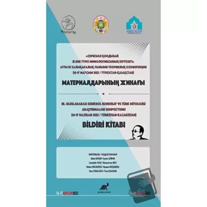 серікбол қондыбай және түркі мифологиясының зерттелуі» атты Iıı халықаралық ғылыми-теориялық конференция материалдарының жинағы - 3. Uluslararası Serikbol Kondibay ve Türk Mitolojisi Araştırmaları Sempozyumu Bildiri Kitabı