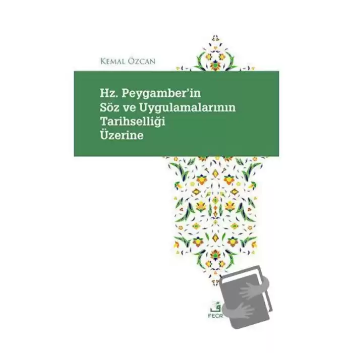 Hz. Peygamberin Söz ve Uygulamalarının Tarihselliği Üzerine