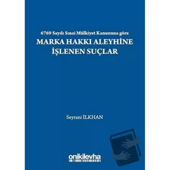 6769 Sayılı Sınai Mülkiyet Kanununa Göre Marka Hakkı Aleyhine İşlenen Suçlar