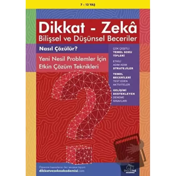 7-12 Yaş Dikkat - Zeka Bilişsel ve Düşünsel Beceriler - Nasıl Çözülür? Yeni Nesil Problemler İçin Etkin Çözüm Teknikleri