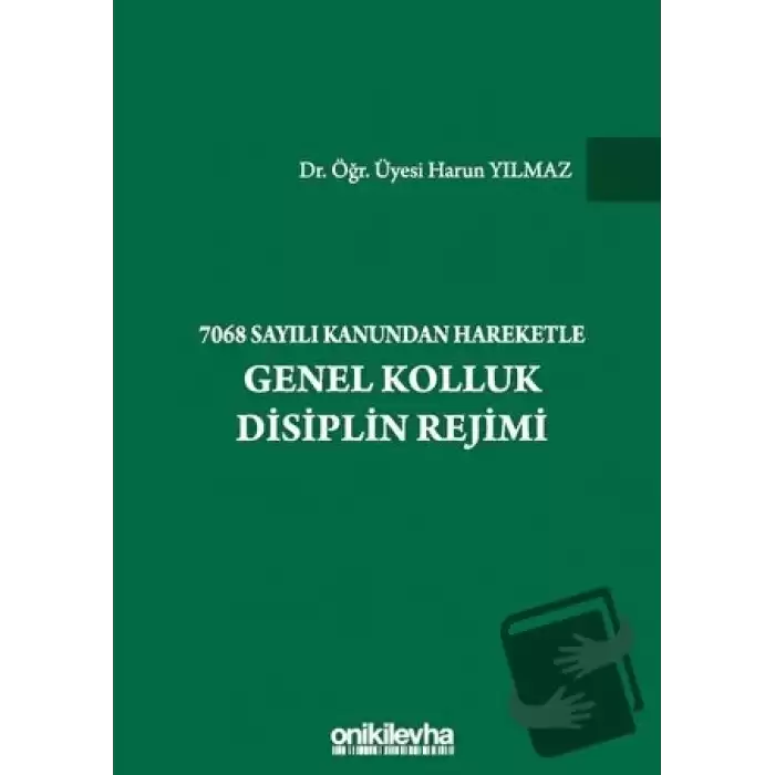 7068 Sayılı Kanundan Hareketle Genel Kolluk Disiplin Rejimi (Ciltli)