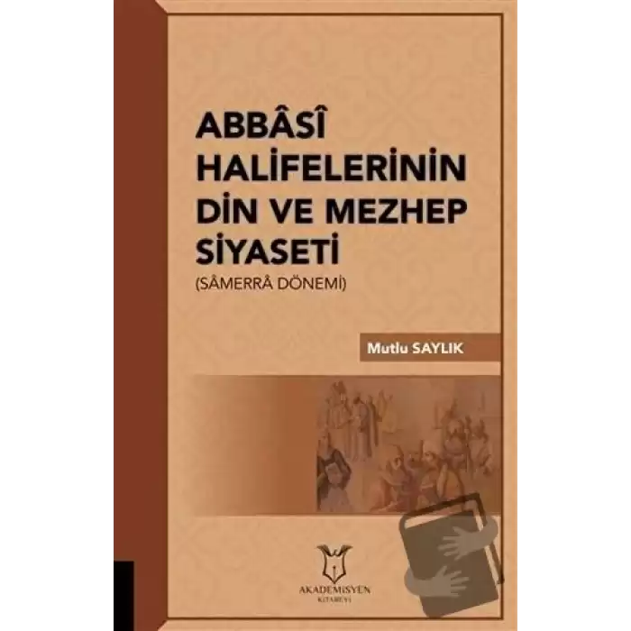 Abbasi Halifelerinin Din ve Mezhep Siyaseti