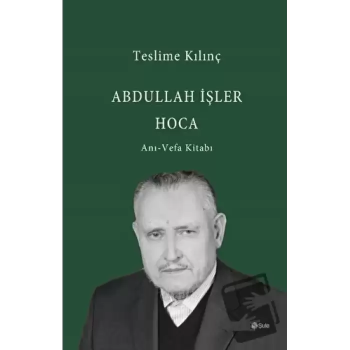 Abdullah İşler Hoca: Anı - Vefa Kitabı