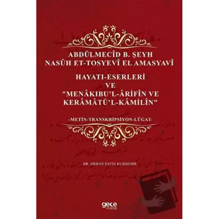 Abdülmecid B. Şeyh Nasuh Et-Tosyevi El Amasyavi - Hayatı-Eserleri ve Menakıbu’l-Arifin ve Keramatü’l-Kamilin