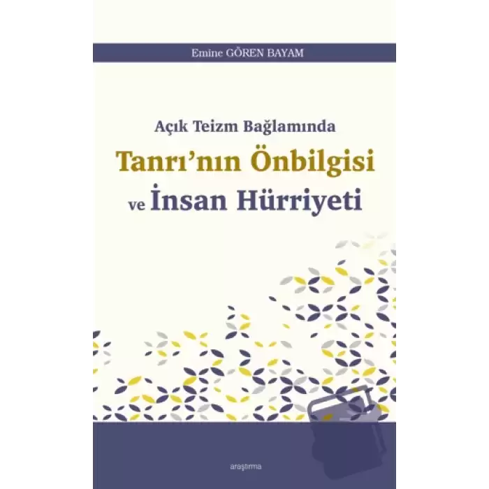 Açık Teizm Bağlamında Tanrı’nın Önbilgisi ve İnsan Hürriyeti