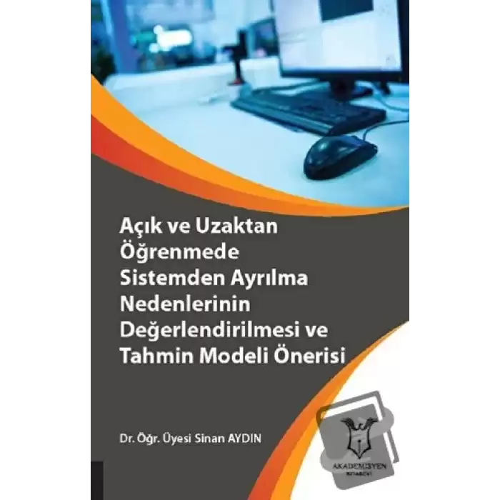 Açık ve Uzaktan Öğrenmede Sistemden Ayrılma Nedenlerinin Değerlendirilmesi ve Tahmin Modeli Önerisi