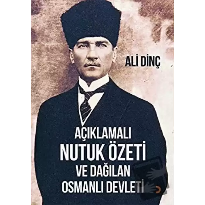 Açıklamalı Nutuk Özeti ve Dağılan Osmanlı Devleti