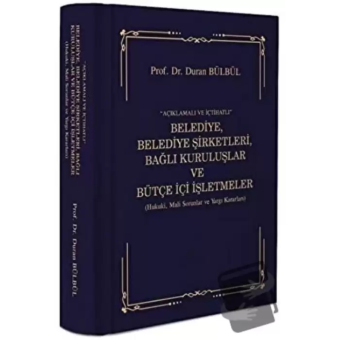 Açıklamalı ve İçtihatlı Belediye, Belediye Şirketleri, Bağlı Kuruluşlar ve Bütçe İçi İşlemleri (Ciltli)