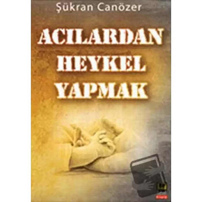 Acılardan Heykel Yapmak