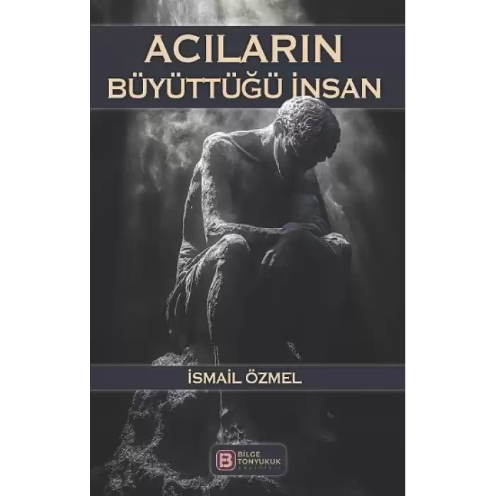 Acıların Büyüttüğü İnsan