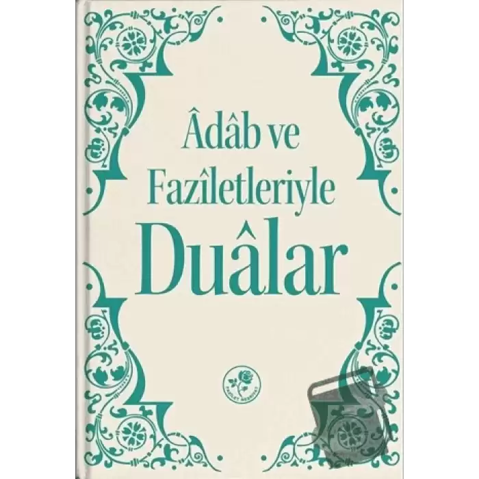 Adab ve Faziletleriyle Dualar (Ciltli)