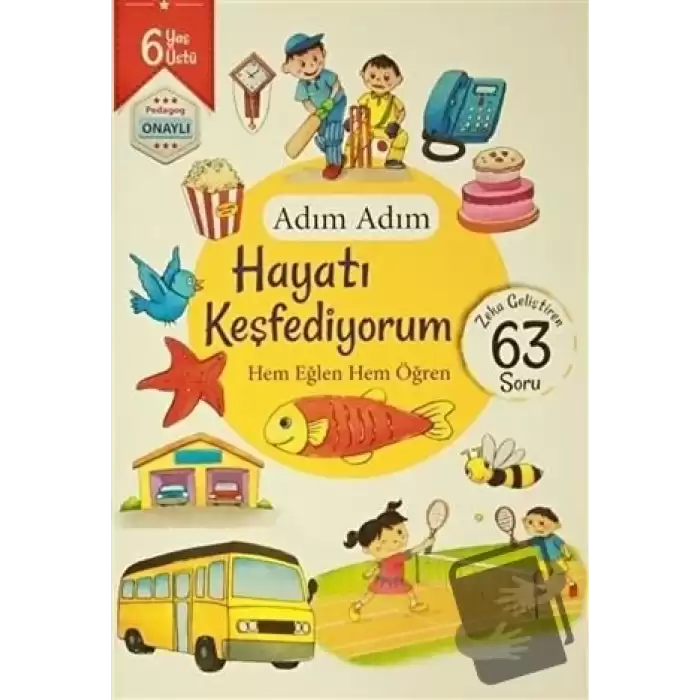 Adım Adım Hayatı Keşfediyorum 6 Yaş - Zeka Geliştiren 63 Soru